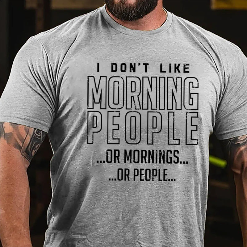 I Don't Like Morning People Or Mornings Or People Cotton T-shirt-Maturelion