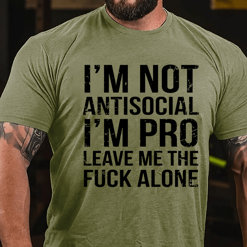 I'm Not Antisocial I'm Pro Leave Me The Fuck Alone Cotton T-shirt-Maturelion
