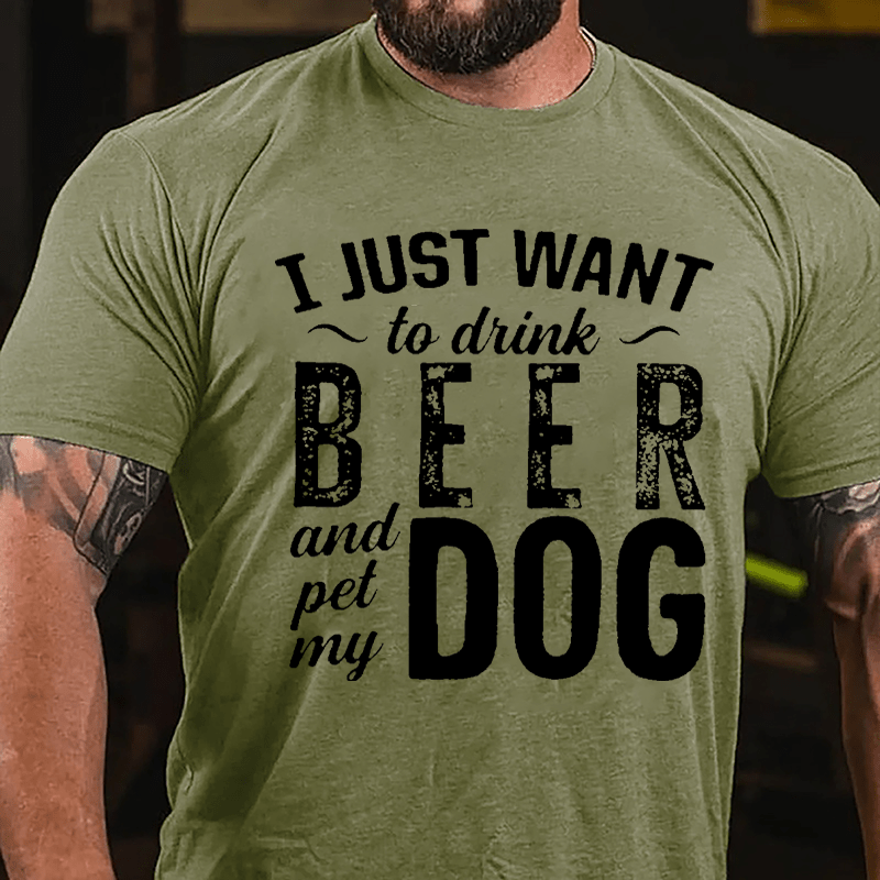 I Just Want To Drink Beer And Pet My Dog Cotton T-shirt-Maturelion