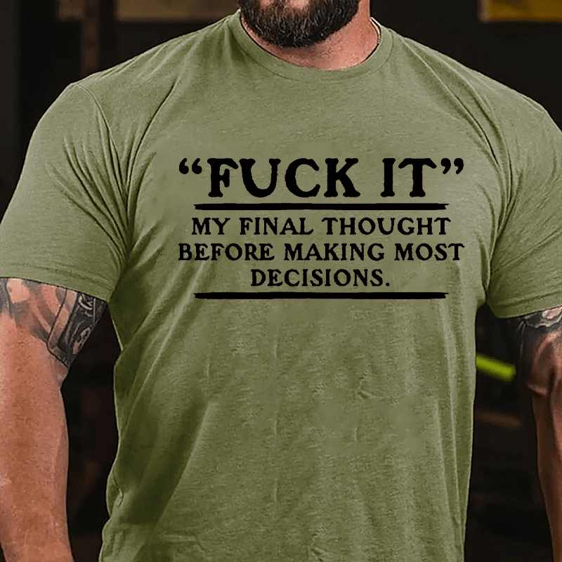 "Fuck It" My Final Thought Before Making Most Decisions Cotton T-shirt-Maturelion