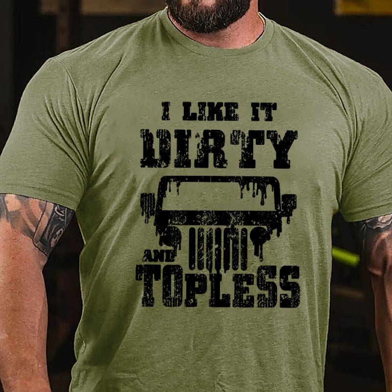 I Like It Dirty And Topless Cotton T-shirt (Free Customization)-Maturelion