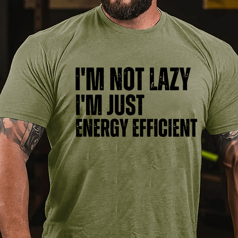 I'm Not Lazy I'm Just Energy Efficient Cotton T-shirt-Maturelion
