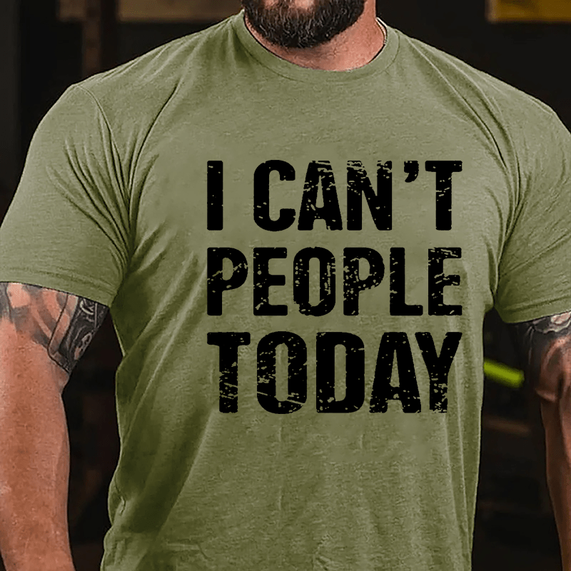 I Can't People Today Cotton T-shirt-Maturelion