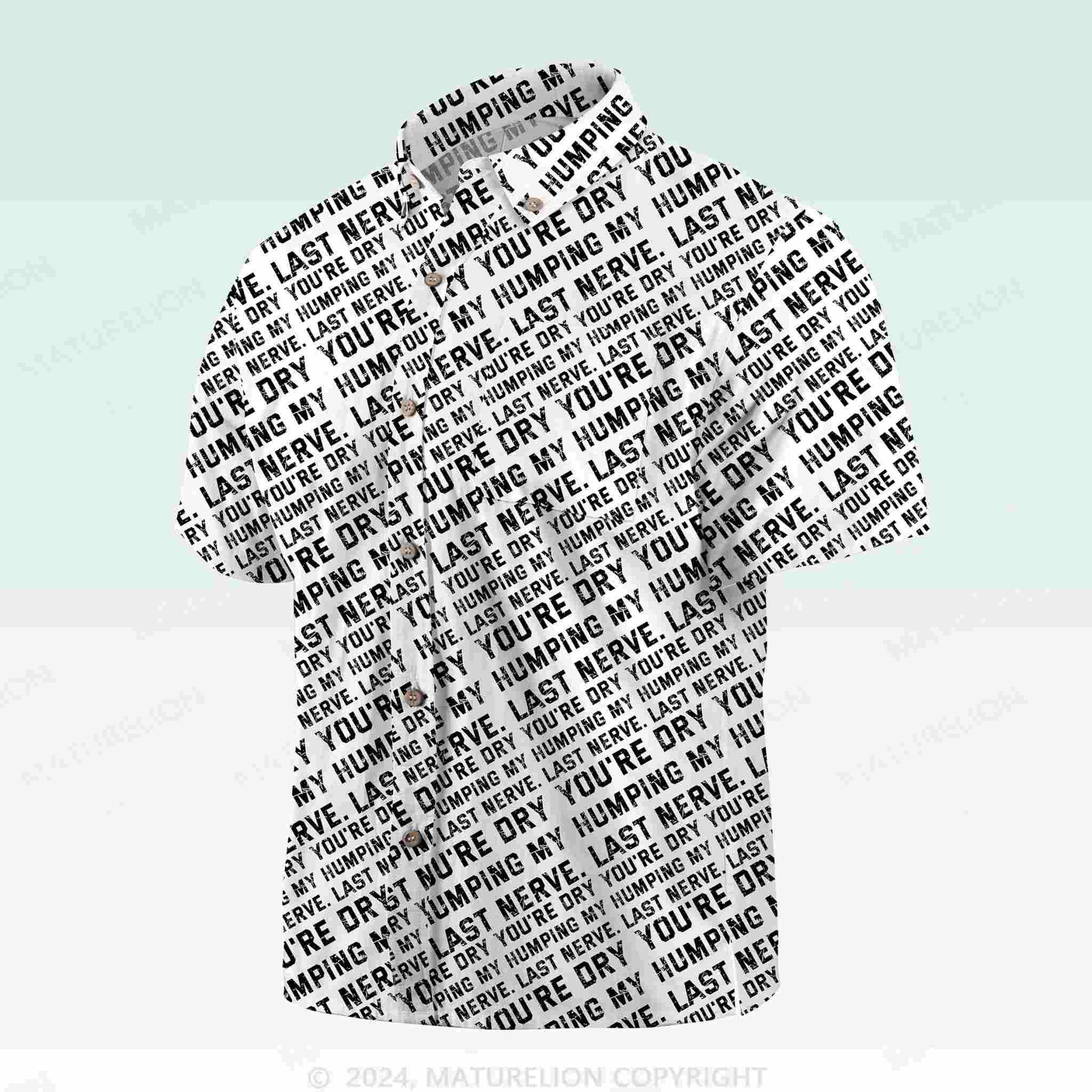 Maturelion Men's Button Pocket ShirtYou're Dry Humping My Last Nerve Hawaiian Shirt