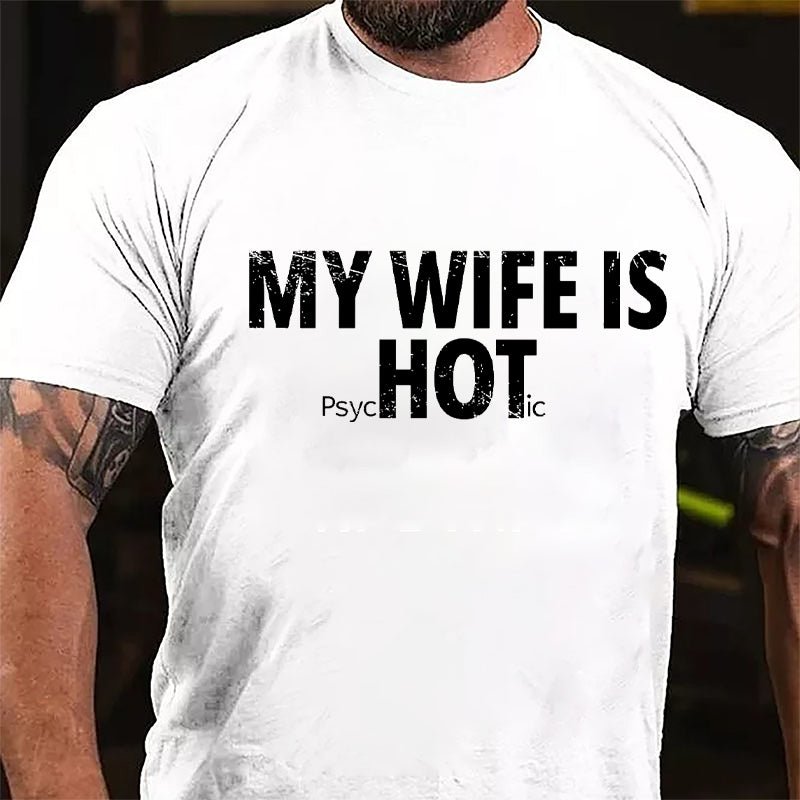 My Wife Is Hot / Psychotic Design Cotton T-shirt-Maturelion