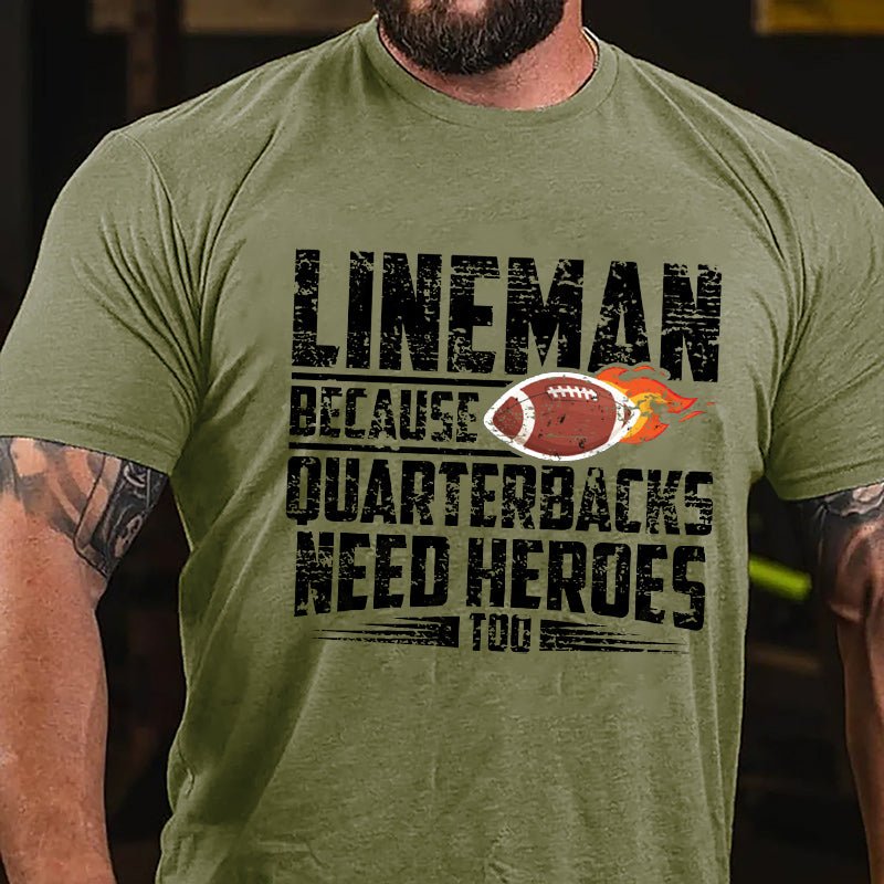 Super Bowl Lineman Because Quarterbacks Needs Heroes Too Cotton T-shirt-Maturelion
