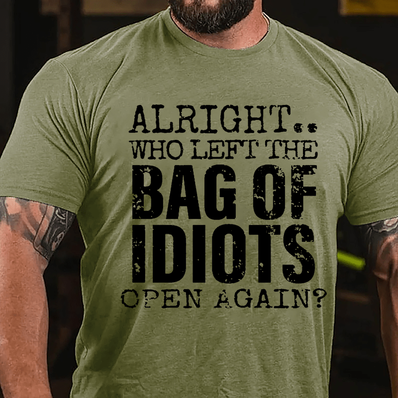 Alright Who Left The Bag Of Idiots Open Again Cotton T-shirt-Maturelion