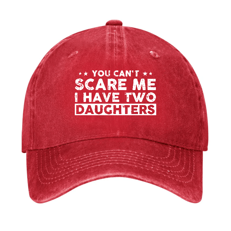 You Can't Scare Me I Have Two Daughters Baseball Cap-Maturelion