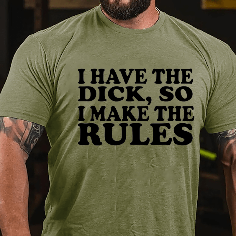 I Have The Dick So I Make The Rules Cotton T-shirt-Maturelion