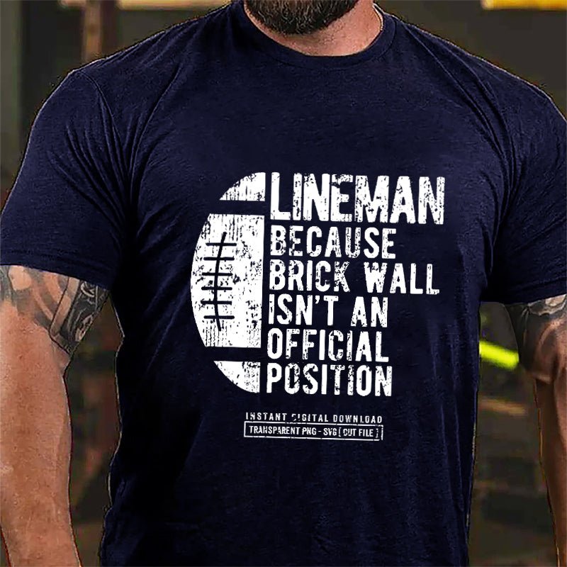 Super Bowl Lineman Because Brick Wall Isn't An Official Position Men Cotton T-shirt-Maturelion