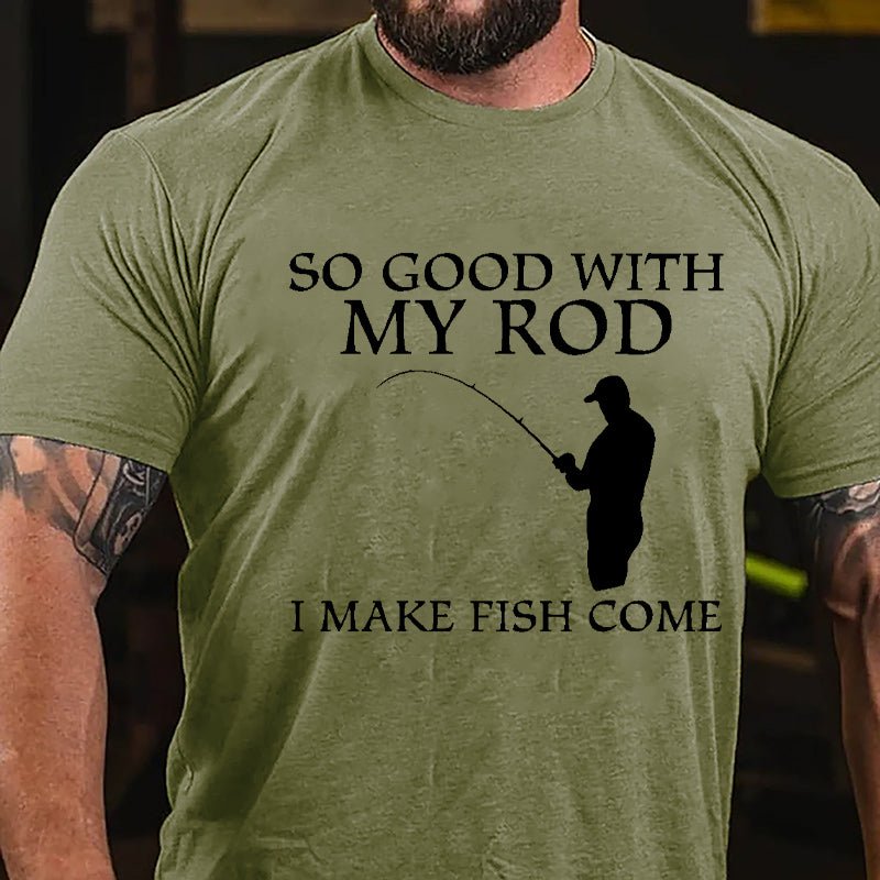 So Good With My Rod I Make Fish Come Funny Fishing Cotton T-shirt-Maturelion