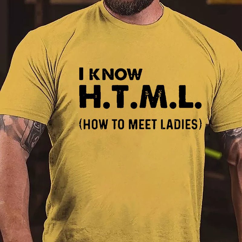 I Know HTML How To Meet Ladies Cotton T-shirt-Maturelion