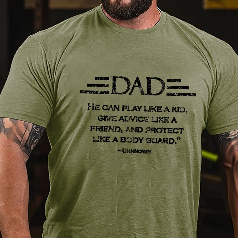 Dad He Can Play Like A Kid Give Advice Like A Friend And Protect Like A Body Guard Cotton T-shirt-Maturelion