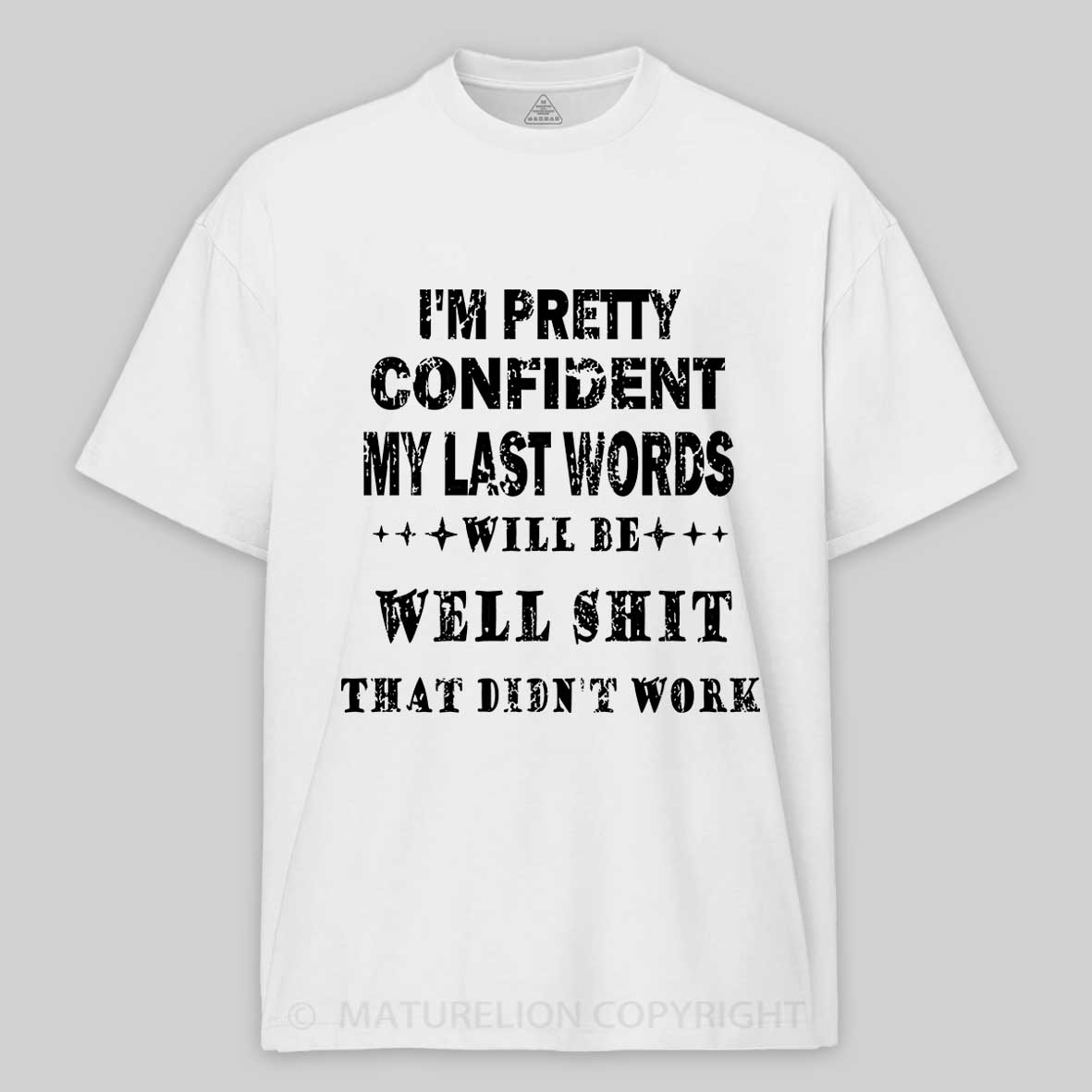 Maturelion I'm Pretty Confident My Last Words Will Be Well Shit That Didn't Work Unisex Cotton T-shirt -Maturelion
