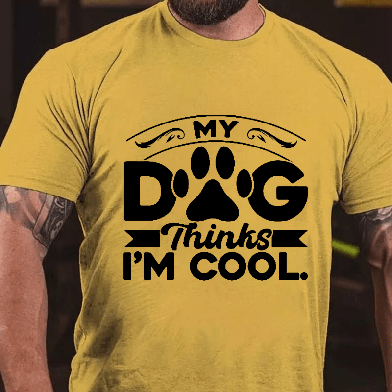 MY DOG Thinks I'M COOL Cotton T-shirt-Maturelion