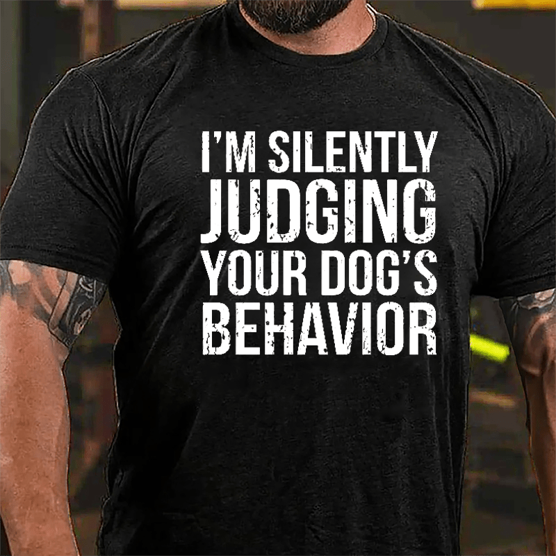 I'm Silently Judging Your Dog's Behavior Cotton T-shirt-Maturelion