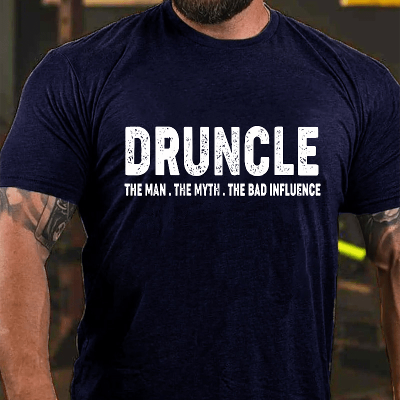 Druncle The Man The Myth The Bad Influence Cotton T-shirt (Free Customization)-Maturelion