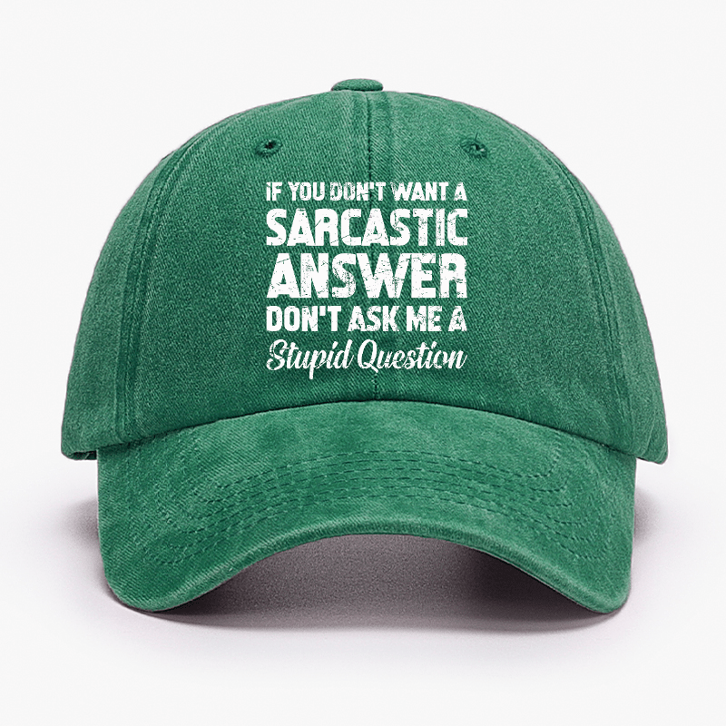 If You Dont Want A Sarcastic Answer Dont A Stupid Question Funny Cap-Maturelion