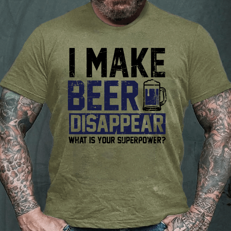 I Make Beer Disappear What's Your Superpower Cotton T-shirt-Maturelion