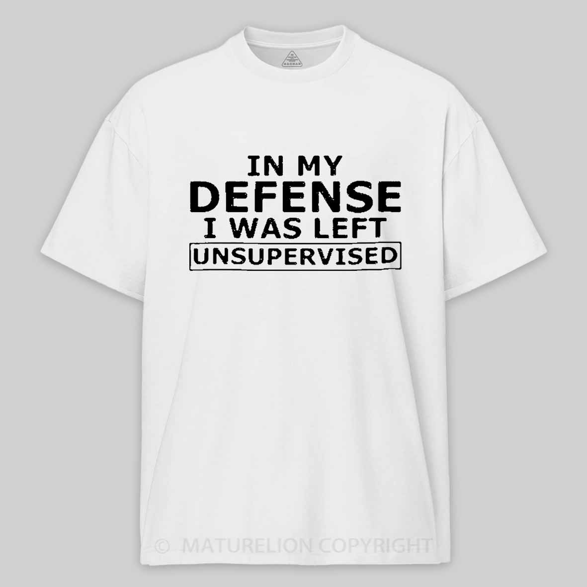 Maturelion In My Defense I Was Left Unsupervised Cotton T-shirt 