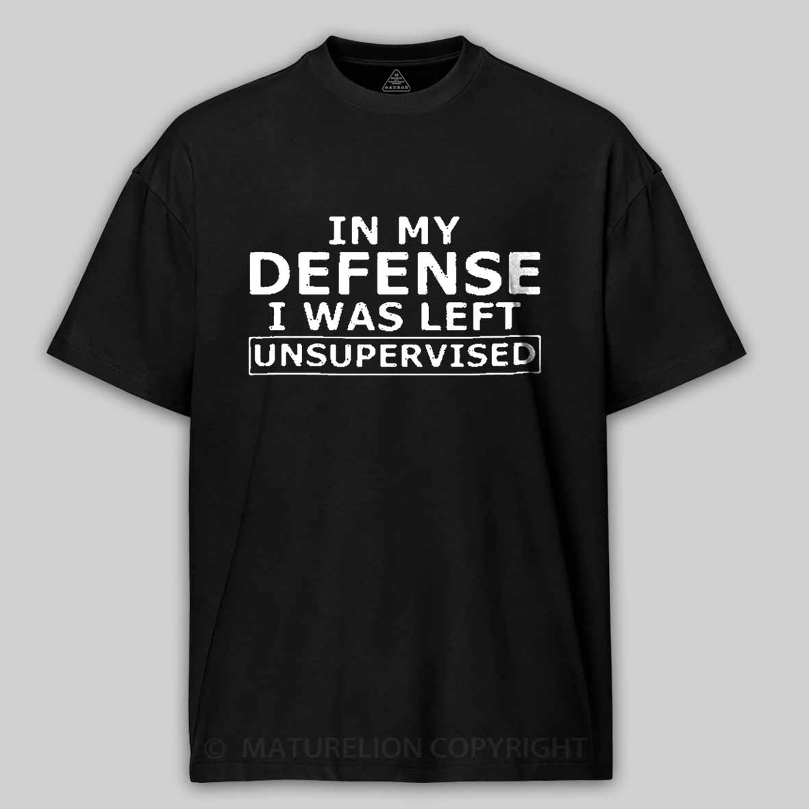 Maturelion In My Defense I Was Left Unsupervised Cotton T-shirt 
