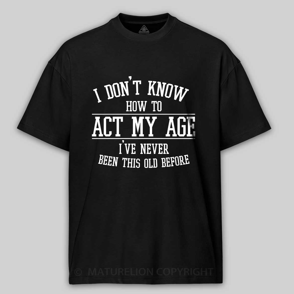 Maturelion Funny Old People Sayings, I Don't Know How To Act My Age Cotton T-shirt