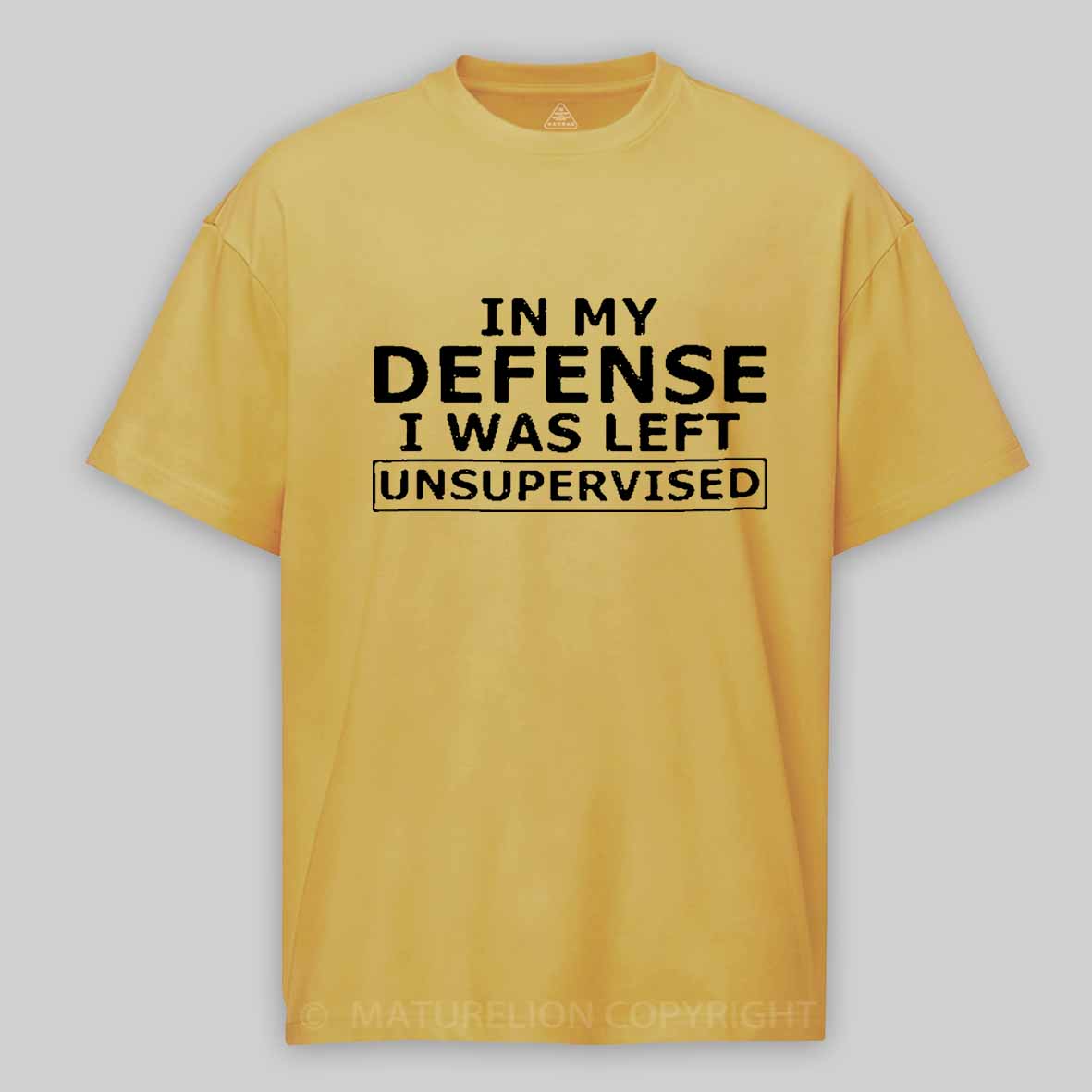 Maturelion In My Defense I Was Left Unsupervised Cotton T-shirt 
