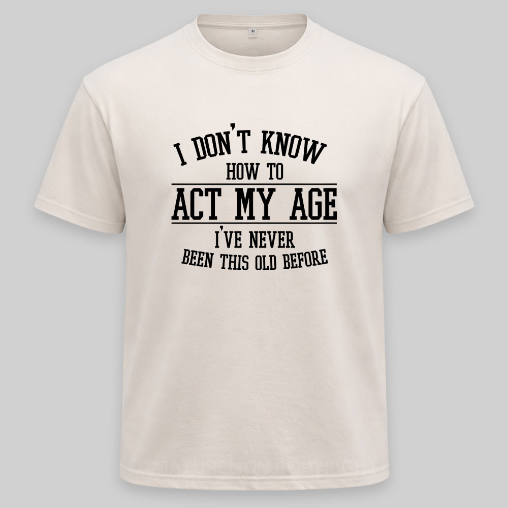 Maturelion Funny Old People Sayings, I Don't Know How To Act My Age Washed T-shirt