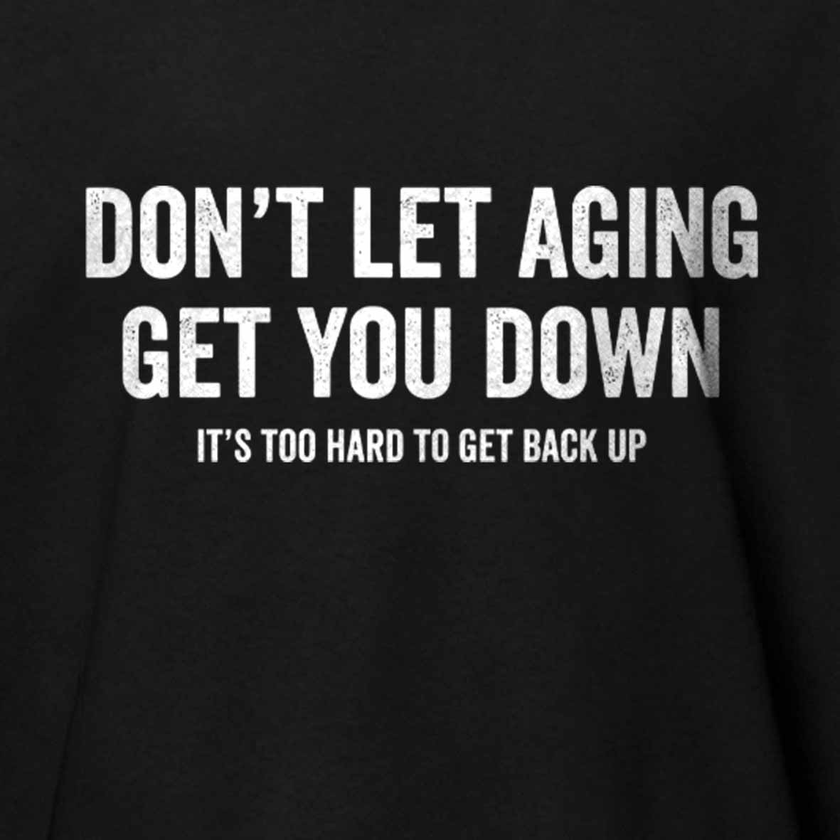 Maturelion Don't let aging get you down Cotton T-shirt