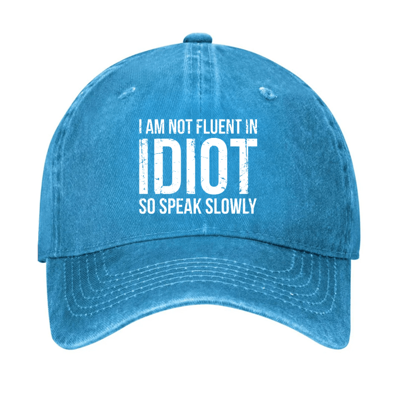 I Am Not Fluent In Idiot So Speak Slowly Cap-Maturelion