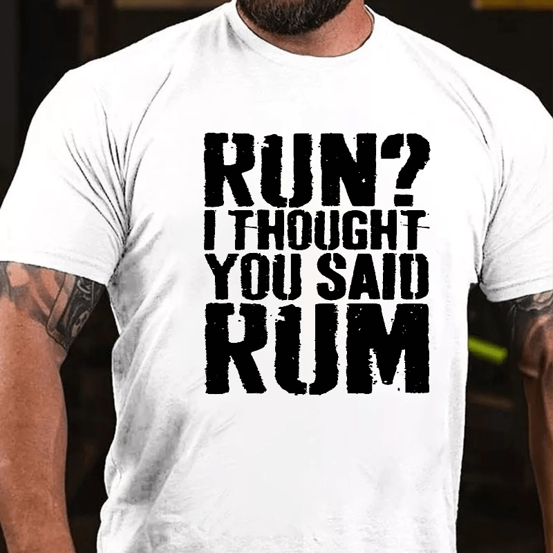 Run I Thought You Said Rum Drinking Cotton T-shirt-Maturelion