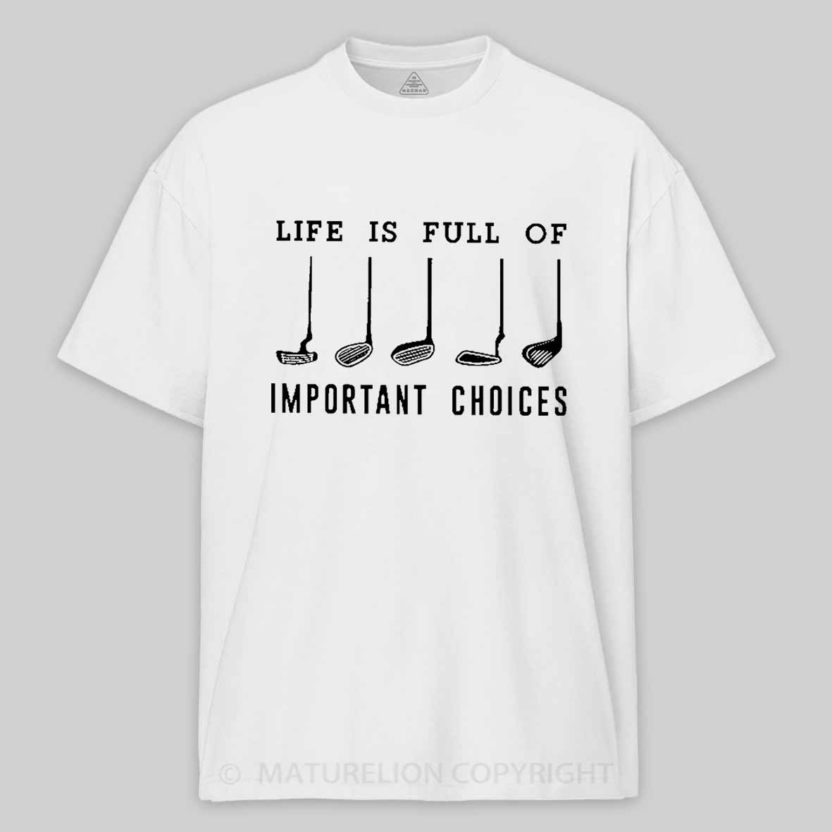 Life Is Full Of Important Choice Golf Player Cotton T-shirt-Maturelion