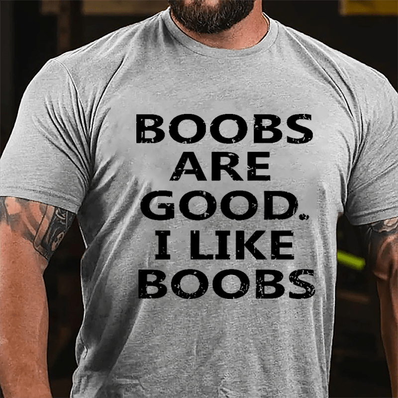 Boobs Are Good I Like Boobs Cotton T-shirt-Maturelion