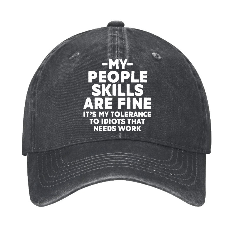 My People Skills Are Fine It's My Tolerance To Idiots That Needs Work Funny Cap-Maturelion
