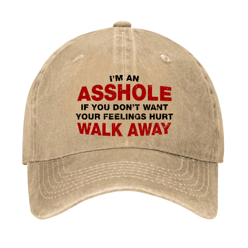 I'm An Asshole So If You Don't Want Your Feelings Hurt Walk Away Cap-Maturelion