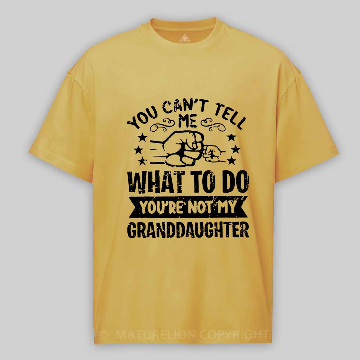 Maturelion You Can't Tell Me What To Do You're Not My Granddaughter Unisex Cotton T-shirt -Maturelion