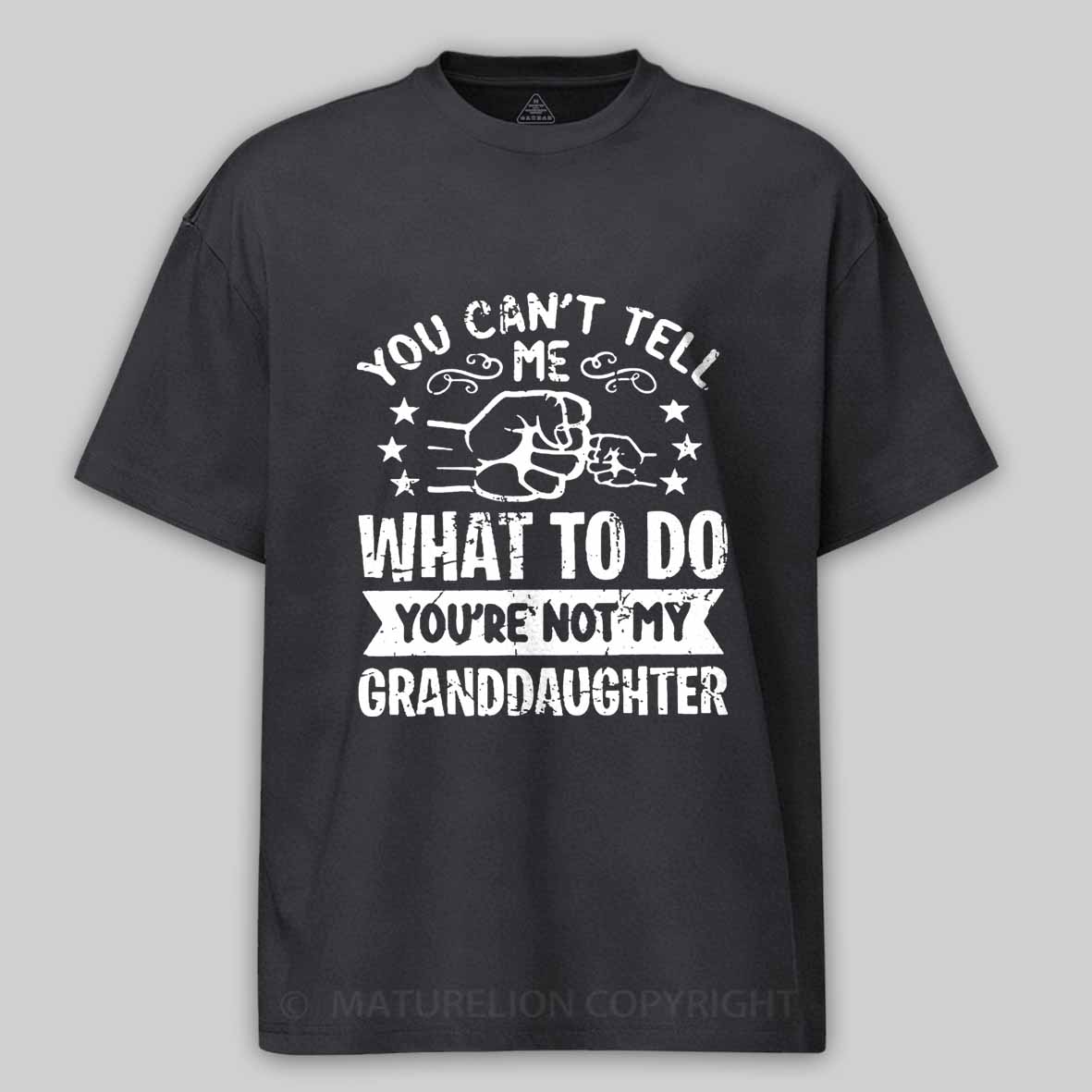 Maturelion You Can't Tell Me What To Do You're Not My Granddaughter Unisex Cotton T-shirt -Maturelion