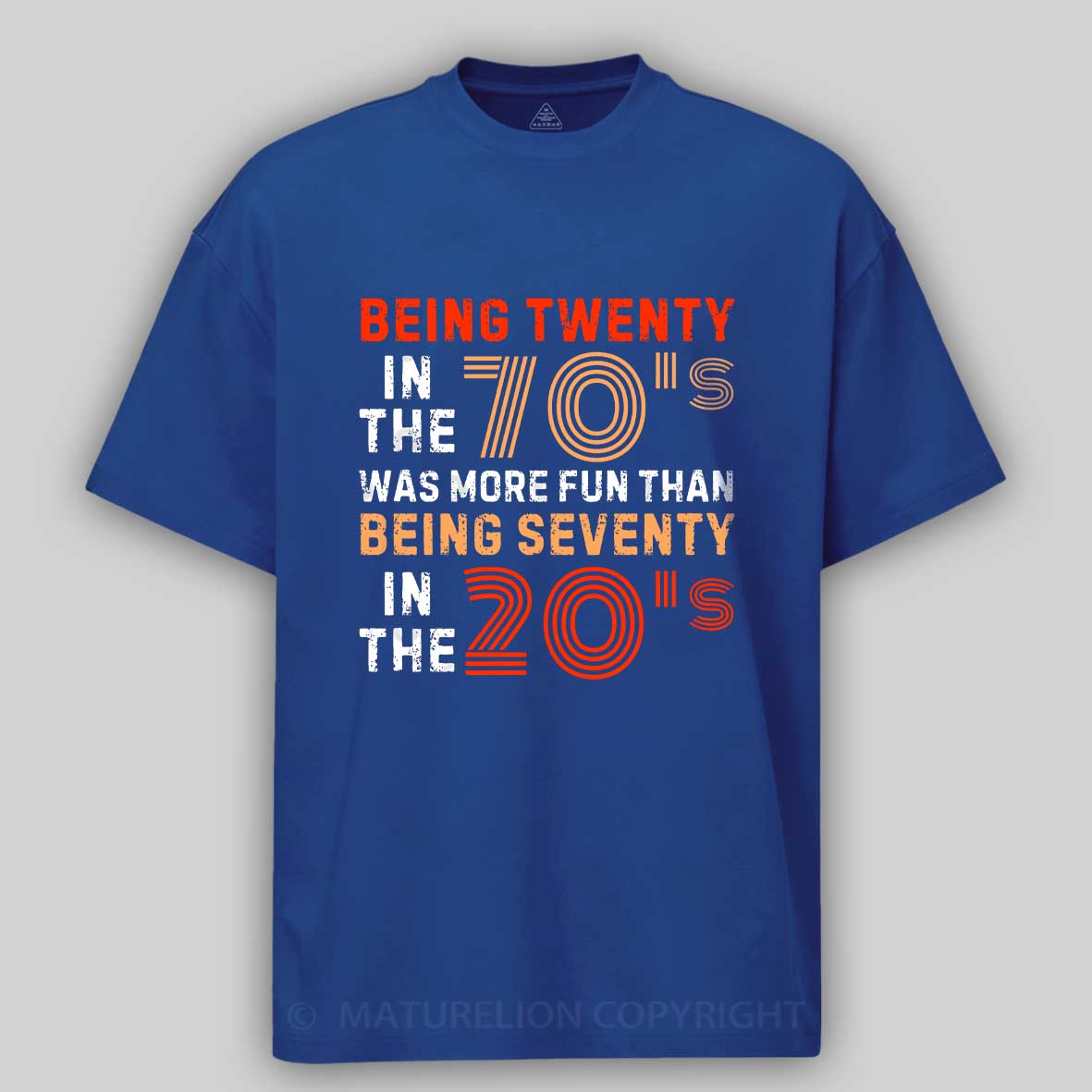 Maturelion Being Twenty in the 70s Was More Fun Than Being Seventy in the 20s – Retro Vintage Funny 1970s Humor Saying  Cotton T-shirt