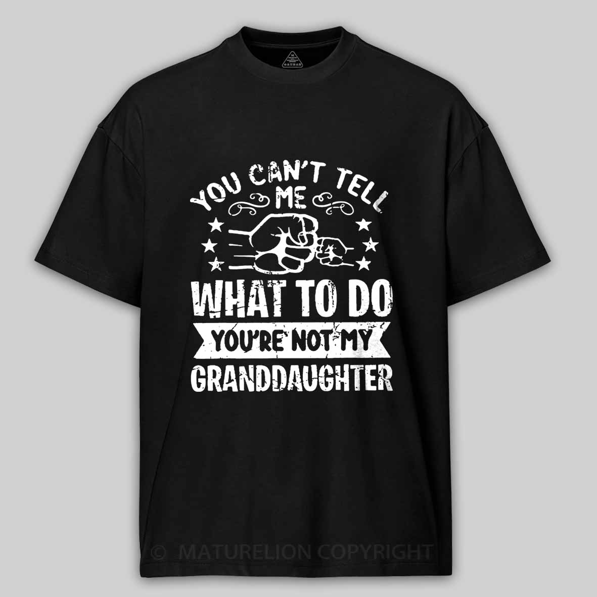 Maturelion You Can't Tell Me What To Do You're Not My Granddaughter Unisex Cotton T-shirt -Maturelion