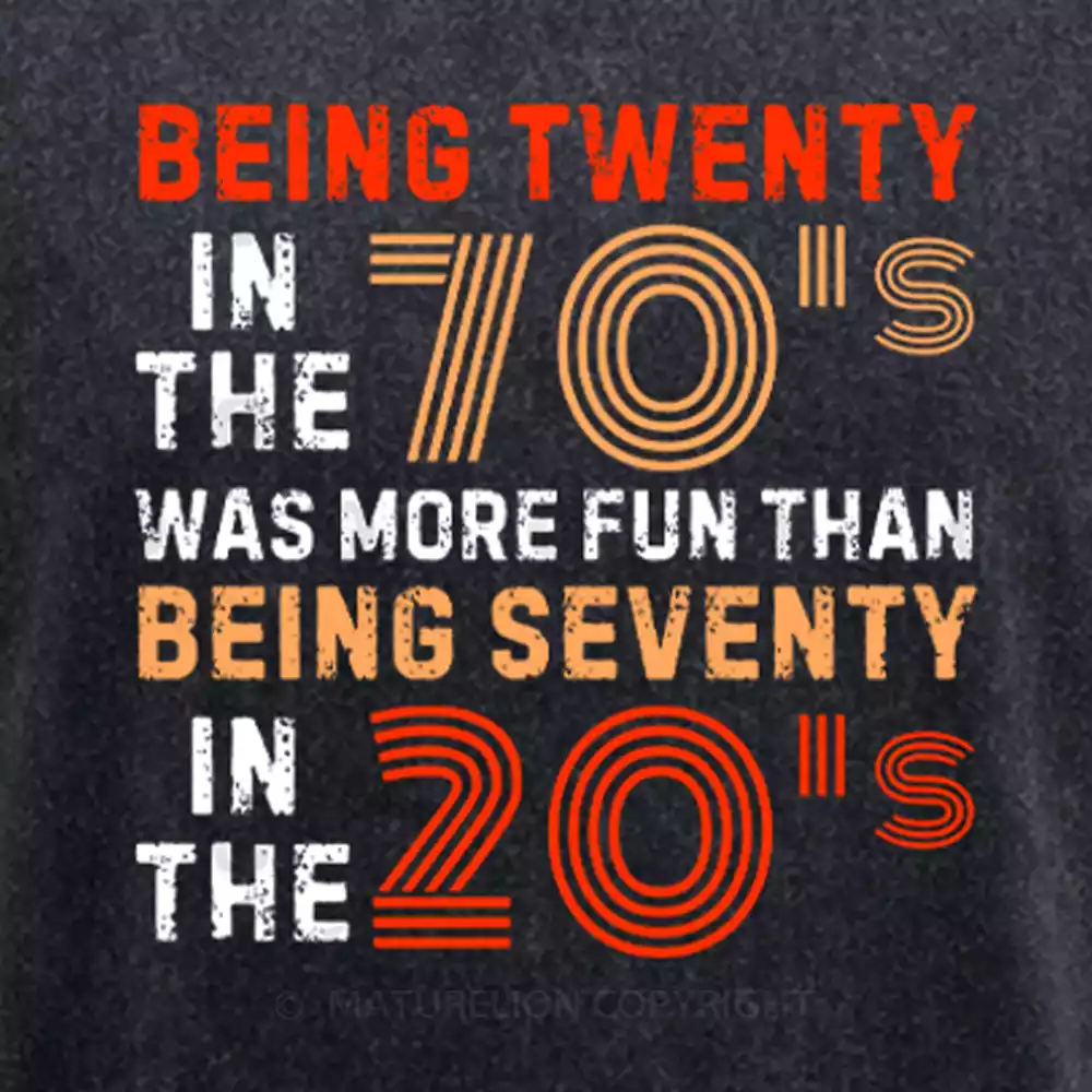 Maturelion Being Twenty in the 70s Was More Fun Than Being Seventy in the 20s – Retro Vintage Funny 1970s Humor Saying Washed T-shirt