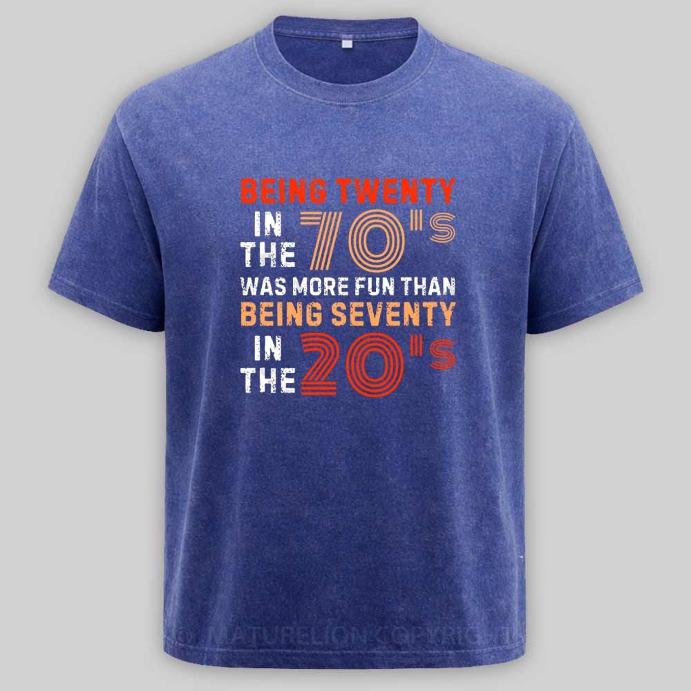 Maturelion Being Twenty in the 70s Was More Fun Than Being Seventy in the 20s – Retro Vintage Funny 1970s Humor Saying Washed T-shirt