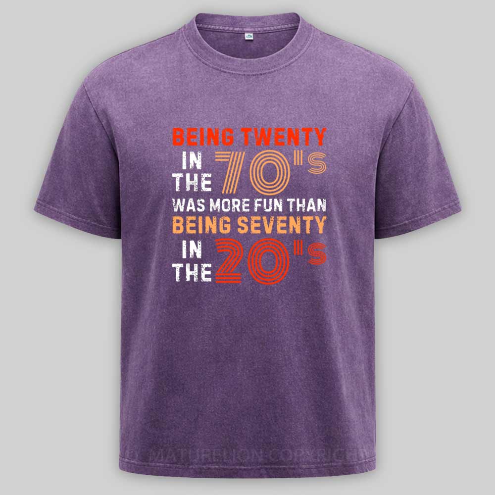 Maturelion Being Twenty in the 70s Was More Fun Than Being Seventy in the 20s – Retro Vintage Funny 1970s Humor Saying Washed T-shirt