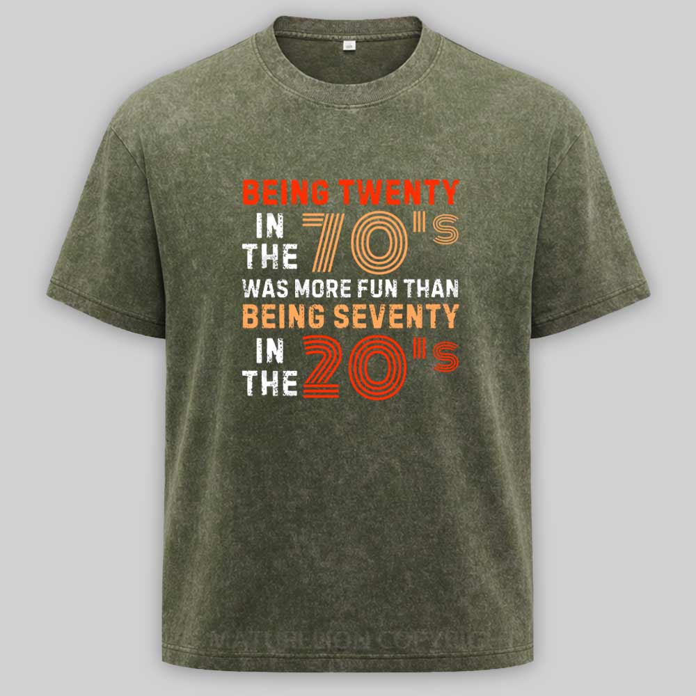 Maturelion Being Twenty in the 70s Was More Fun Than Being Seventy in the 20s – Retro Vintage Funny 1970s Humor Saying Washed T-shirt
