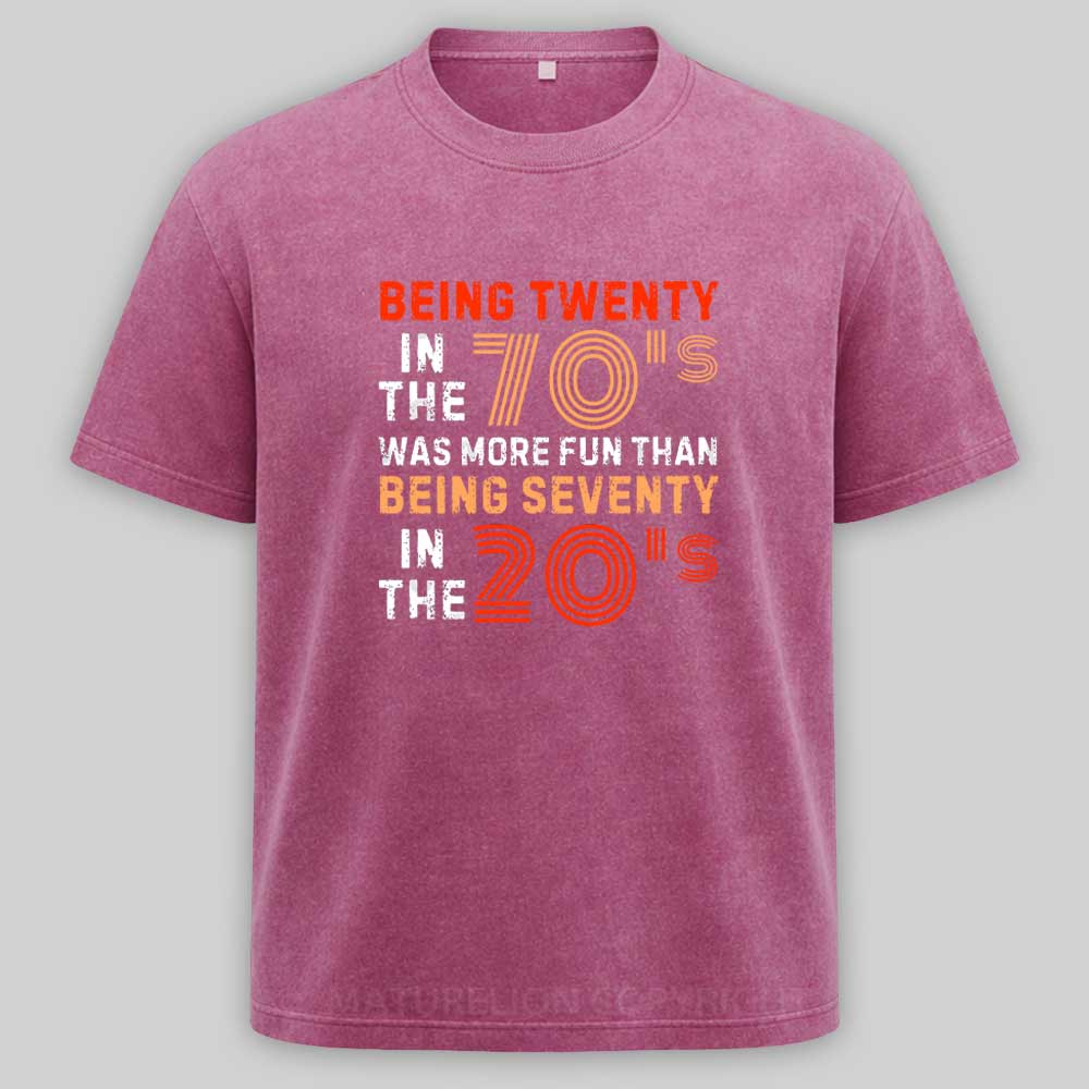 Maturelion Being Twenty in the 70s Was More Fun Than Being Seventy in the 20s – Retro Vintage Funny 1970s Humor Saying Washed T-shirt