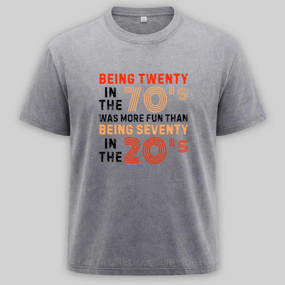 Maturelion Being Twenty in the 70s Was More Fun Than Being Seventy in the 20s – Retro Vintage Funny 1970s Humor Saying Washed T-shirt