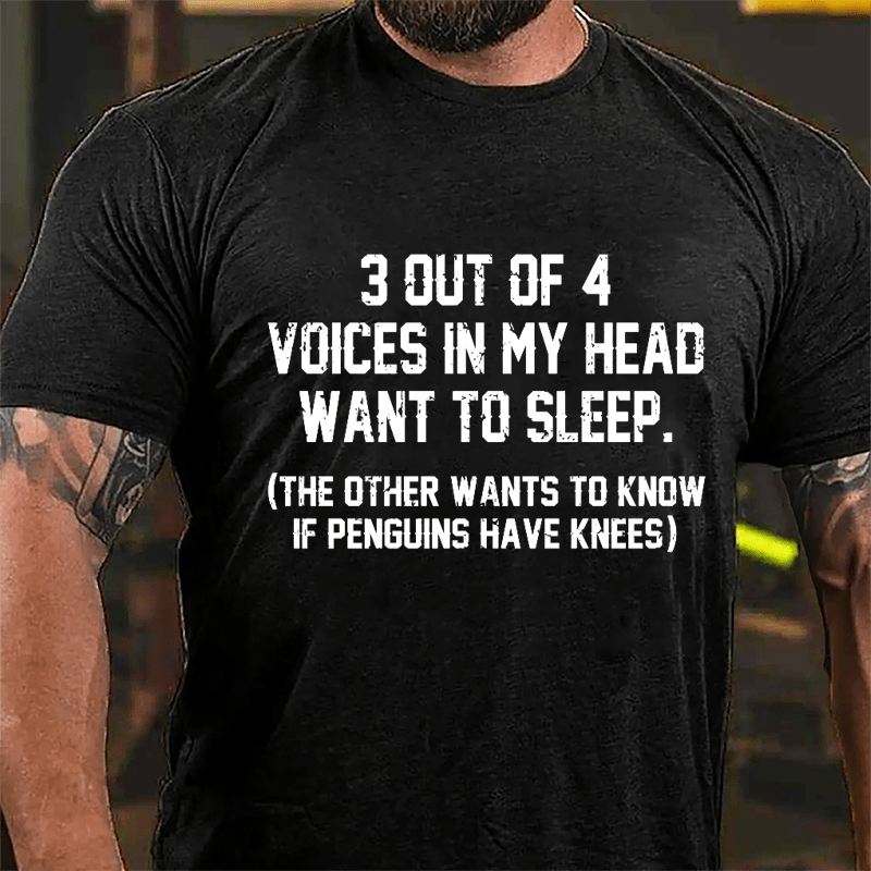 3 Out Of 4 Voices In My Head Want To Sleep (The Other Wants To Know In Penguins Have Knees) Cotton T-shirt-Maturelion