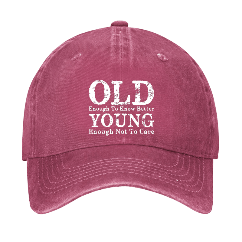 Old Enough To Know Better Young Enough Not To Care Cap-Maturelion