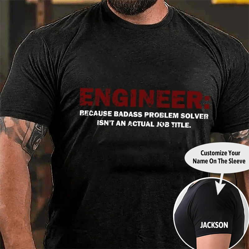 Engineer: Because Badass Problem Solver Isn't An Actual Job Title Cotton T-shirt (Free Customization)-Maturelion