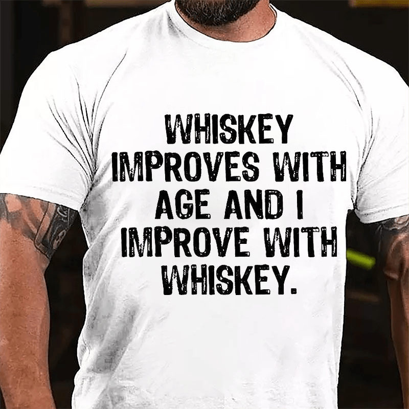 Whiskey Improves With Age And I Improve With Whiskey Cotton T-shirt (Free Customization)-Maturelion