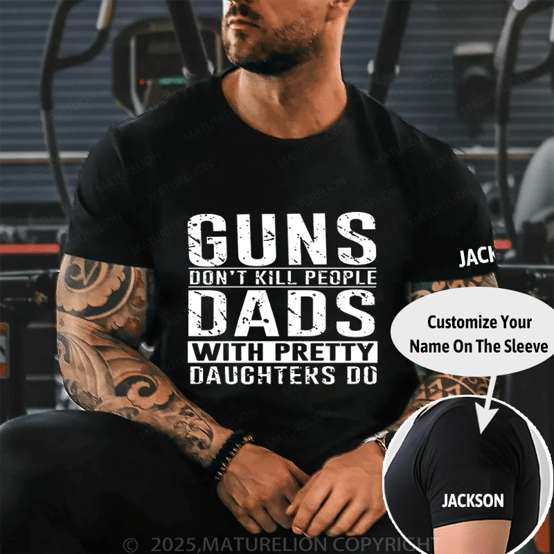 Guns Don't Kill People Dads With Pretty Daughters Do Cotton T-shirt (Free Customization)-Maturelion